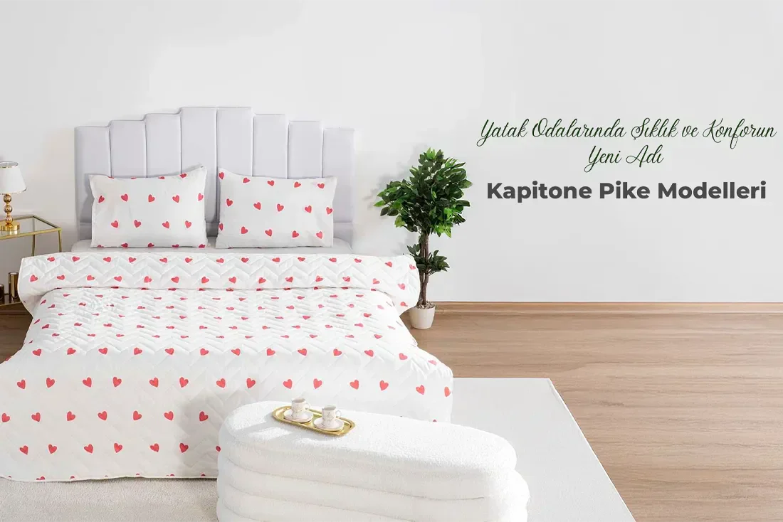 YATAK ODALARINDA ŞIKLIK VE KONFORUN YENİ ADI KAPİTONE PİKE MODELLERİ