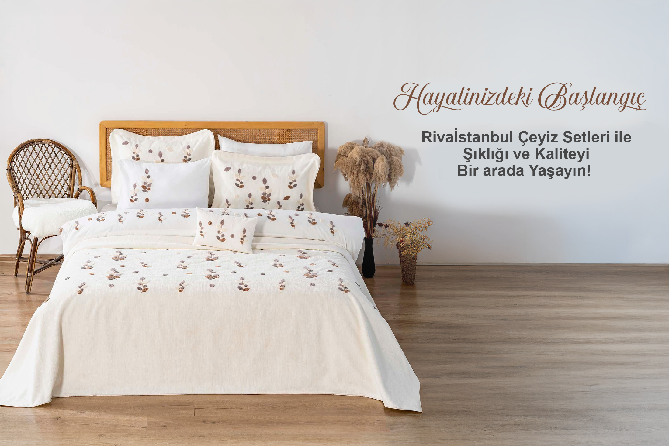 HAYALİNİZDEKİ BAŞLANGIÇ RİVAİSTANBUL ÇEYİZ SETLERİ İLE ŞIKLIĞI VE KALİTEYİ BİR ARADA YAŞAYIN